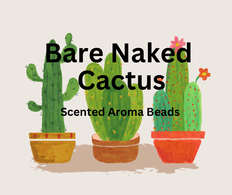 Bare Naked Cactus - Scented Aroma Beads