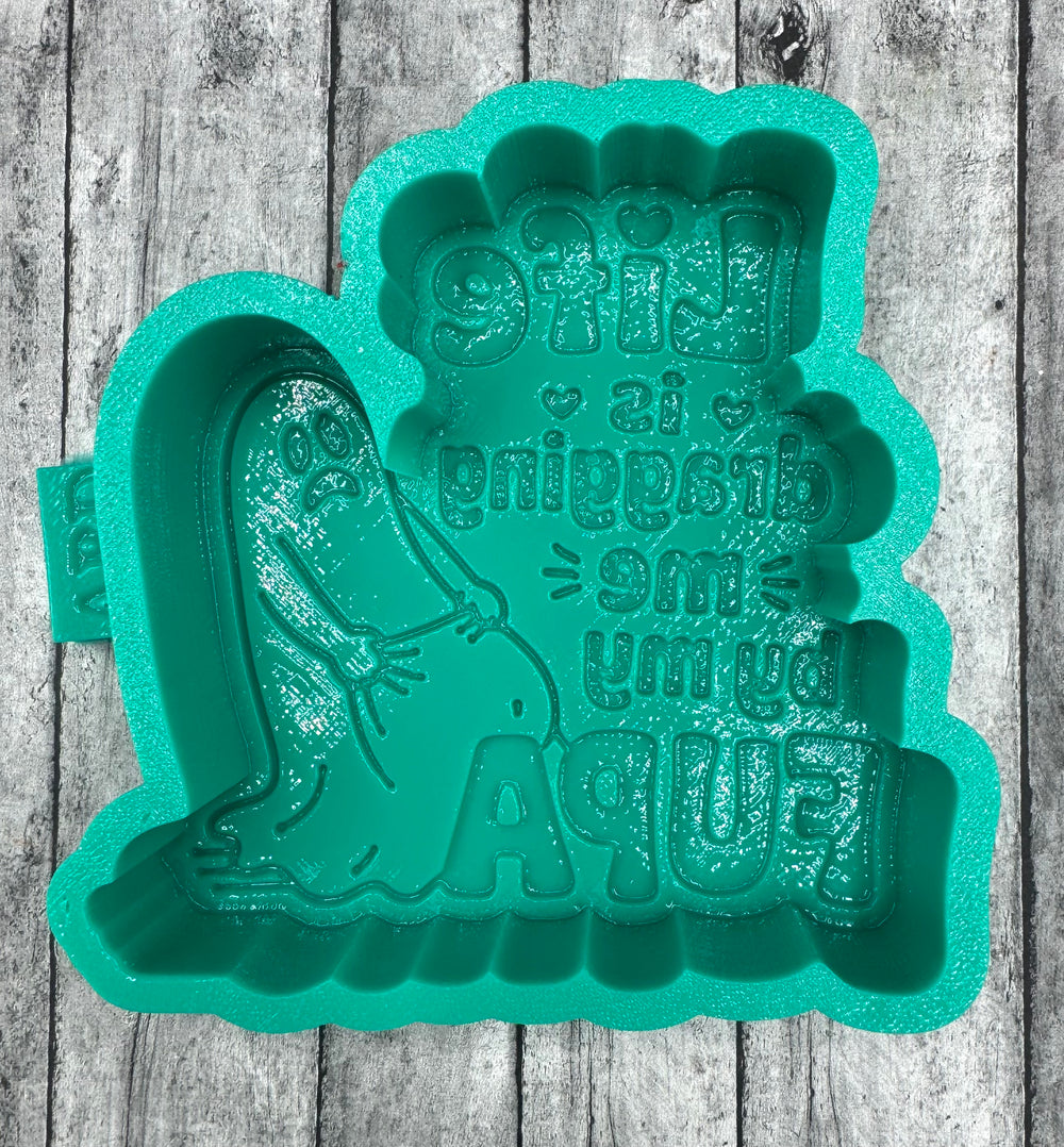 Life is Dragging Me by my FUPA Freshie Silicone Mold