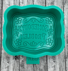 Somebody’s Problem Freshie Silicone Mold