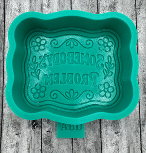 Somebody’s Problem Freshie Silicone Mold