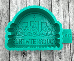You Can Sit with Us Freshie Silicone Mold