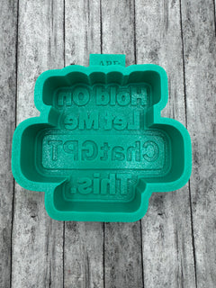 Hold On Let Me ChatGPT this Freshie Mold