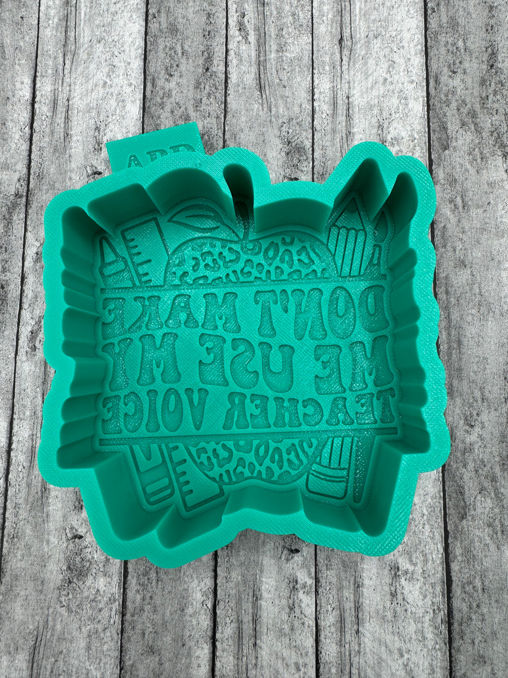 Don’t Make Me Use My Teacher Voice Freshie Silicone Mold