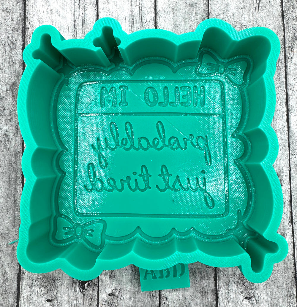 Hello I’m Just Tired Freshie Silicone Mold