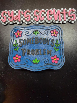 Somebody’s Problem Freshie Silicone Mold