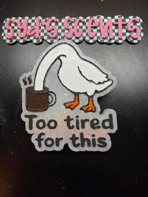 Too Tired for This Goose Freshie Silicone Mold