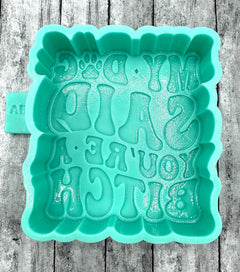 My Dog Said You're a Bitch Freshie Silicone Mold