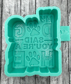 My Dog Said You're a Hoe with Paws Freshie Silicone Mold