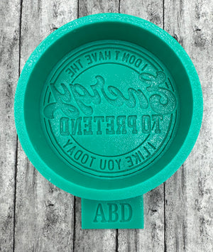 I don't have the Energy to Pretend I like you today Freshie Silicone Mold