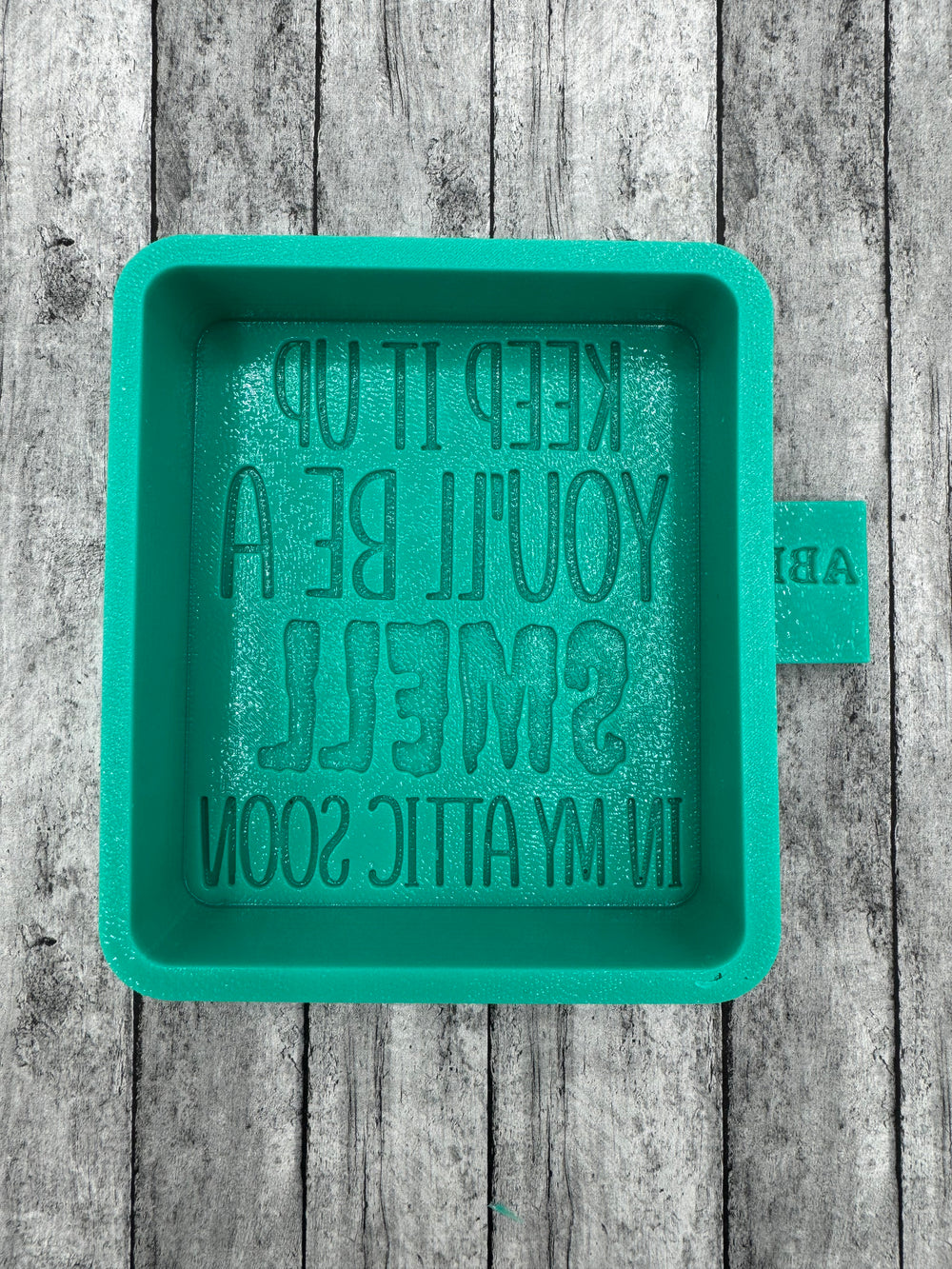 Keep It Up You'll Be A Smell in My Attic Soon Freshie Silicone Mold