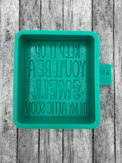 Keep It Up You'll Be A Smell in My Attic Soon Freshie Silicone Mold