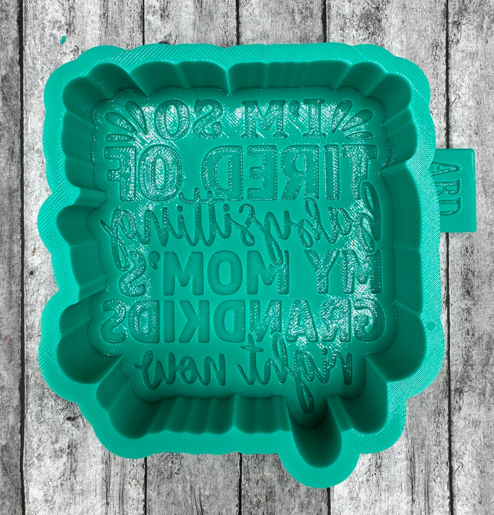 I'm So Tired of Babysitting My Mom's Grandkids Silicone Mold