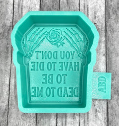 You Don't Have to Die, Dead to Me Freshie Silicone Mold