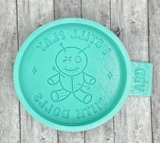 I Still Play with Dolls Round Freshie Silicone Mold